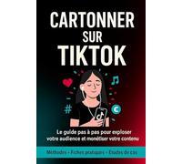 CARTONNER SUR TIKTOK: Le guide pas-à-pas pour exploser votre audience et monétiser votre contenu