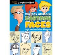 Cartoon Academy: Cartoon Faces: How to Draw Heads, Features & Expressions