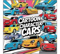 Cartoon Character Cars: Coloring Book For Kids Ages 6-12, Creative Cars Coloring Fun, Fun Automotive Adventure, Great For Car Lovers, For Relaxation ... Theme,Boys Will Love This Coloring Book