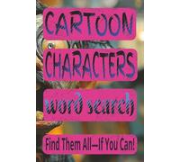 Cartoon Characters Word Search: Hunt the Toon Stars: Brain-Twisting Word Searches for Cartoon Fans