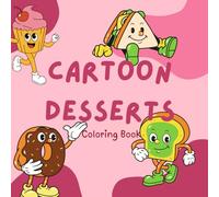 Cartoon Desserts Coloring Book: Cute Dessert cartoons Coloring Book for Kids | Large Print, 94 Single-Sided Pages to Prevent Bleed-Through