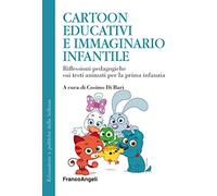 Cartoon educativi e immaginario infantile. Riflessioni pedagogiche sui testi animati per la prima infanzia