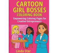 Cartoon Girl Bosses Coloring Book: Empowering Coloring Pages for Creative Entrepreneurs .