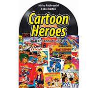 Cartoon heroes. Quarant’anni di sigle TV. Nuova ediz.