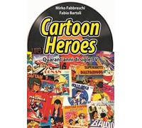 Cartoon heroes. Quarant’anni di sigle TV. Nuova ediz.