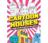 Cartoon Houses Coloring Book: Childhood Places Coloring Pages Featuring Nostalgic Landmarks, Iconic Animated Homes, Fantasy Buildings for Everyone to Unwind