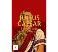 (Cartoon) Julius Caesar: The Man Who Changed Rome Forever: An Epic Journey Through Ancient Rome, Legendary Battles, Betrayal, and the Rise of the Roman Empire