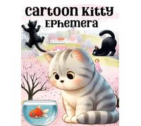 Cartoon Kitty Ephemera Book: High Quality Images Of Animals, For Paper Crafts, Scrapbooking, Mixed Media, Junk Journals, Collage Art, Artist Trading Cards, and More.