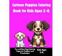 Cartoon Puppies Coloring Book for Kids Ages 2-8.: Fun and Easy Dog Coloring Pages for Toddlers and Preschoolers - Adorable Puppy Designs for Early Learning"