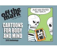 Cartoons for Body and Mind: 2013 Off The Mark Anthology Cartoon Book
