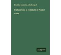 Cartulaire de la commune de Namur: Tome 6