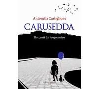 Carusedda. Racconti dal luogo amico