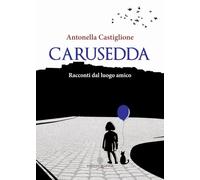 Carusedda. Racconti dal luogo amico