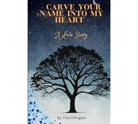 CARVE YOUR NAME INTO MY HEART: A Love Story