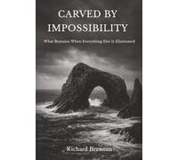 Carved by Impossibility: What Remains When Everything Else Is Eliminated