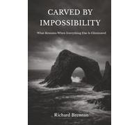 Carved by Impossibility: What Remains When Everything Else Is Eliminated