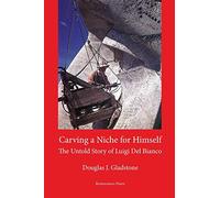 Carving a Niche for Himself: The Untold Story of Luigi Del Bianco and Mount Rushmore