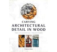 Carving Architectural Detail in Wood: The Classical Tradition