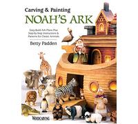 Carving & Painting Noah's Ark: Easy-build Ark Plans Plus Step-by-step Instructions & Patterns for Classic Animals: Includes Pattern