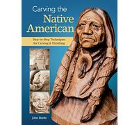 Carving the Native American: Step-by-Step Techniques for Carving & Finishing