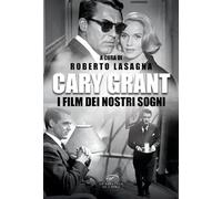 Cary Grant. I film dei nostri sogni