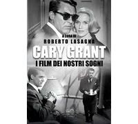 Cary Grant. I film dei nostri sogni
