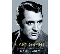 Mark Glancy Cary Grant, the Making of a Hollywood Legend (Copertina rigida)