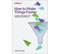 Cary Millsap How To Make Things Faster (Tascabile)
