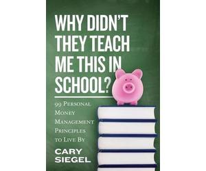 Cary Siegel Why Didn't They Teach Me This in School? (Tascabile)