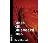 Caryl Churchill Glass. Kill. Bluebeard. Imp. (Tascabile) NHB Modern Plays