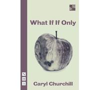 Caryl Churchill What If If Only (Tascabile) NHB Modern Plays