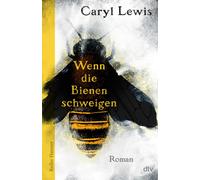 Caryl Lewis Anu Wenn die Bienen schweigen: Ein atemberaubender Roman (Tascabile)