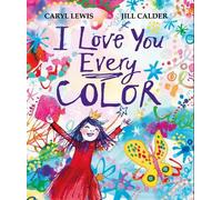 Caryl Lewis I Love You Every Color (Copertina rigida)