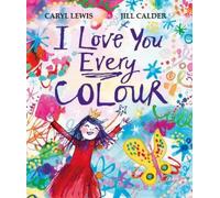 Caryl Lewis I Love You Every Colour (Copertina rigida)