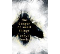 Caryl Lewis The Danger of Small Things (Copertina rigida)