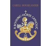 Caryll Houselander A Rocking-Horse Catholic (Tascabile)