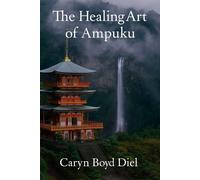 Caryn Boyd Diel The Healing Art of Ampuku (Tascabile)