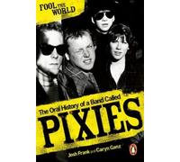 Fool The World: The Oral History of A Band Called Pixies