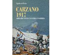 Carzano 1917. Abbiamo vinto l'Austria-Ungheria