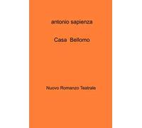 Casa Bellomo. Nuovo romanzo teatrale