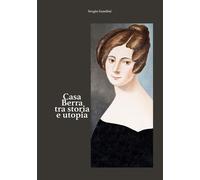 Casa Berra tra storia e utopia - [EBS Print]