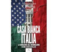 Libri Alessandro Orsini - Casa Bianca-Italia. La Corruzione Dell'informazione Di