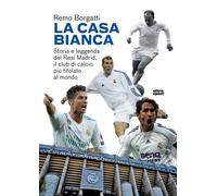 CASA BIANCA. STORIA E LEGGENDA DEL REAL MADRID... (LA) - Borgatti Remo - 2024