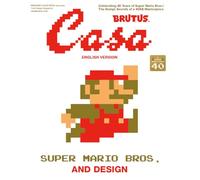 Casa BRUTUS EXTRA ISSUE SUPER MARIO BROS. AND DESIGN (English Version): MAGAZINE HOUSE MOOK