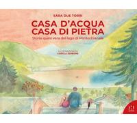 Casa d'acqua casa di pietra. Storia quasi vera del lago di Pontechianale