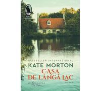 Casa de langa lac - Kate Morton, Editie in limba romana