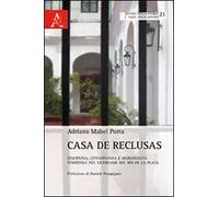 Casa de Reclusas. Disciplina, cittadinanza e marginalità femminile nel Vicereame del Rio de la Plata
