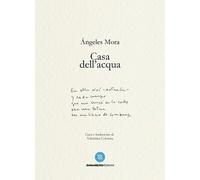 Casa dell'acqua. Poesie (1982-2022) - Mora Ángeles