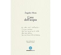 Casa dell'acqua. Poesie (1982-2022) [Paperback] [Oct 27, 2023] Mora, Ángeles; Le