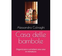 Casa delle bambole: Organizzare e arredare una casa in miniatura